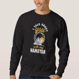Sudadera Hamster Hablo De Ti Con Mi Hamster