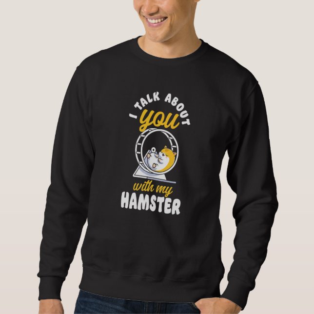 Sudadera Hamster Hablo De Ti Con Mi Hamster (Anverso)