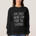 Sudadera Hanukkah, estoy aquí para los judíos de Latkes<br><div class="desc">Hanukkah,  estoy aquí para la festividad judía de Latkes</div>