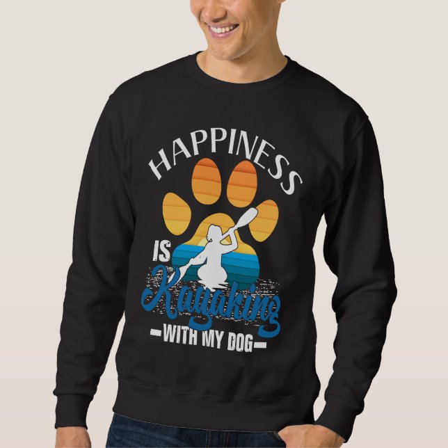 Sudadera Happiness Is Kayaking With My Dog  for Men and Wom (Anverso)