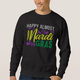 Sudadera Happy Almost Mardi Gras