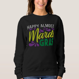 Sudadera Happy Almost Mardi Gras