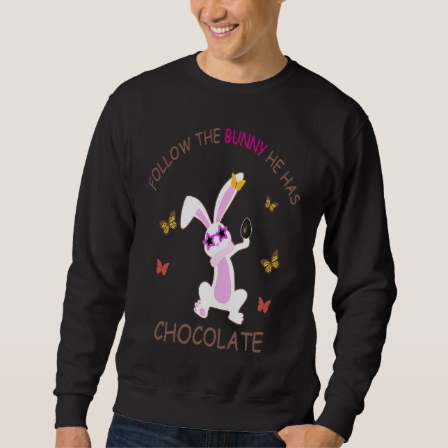 Sudadera Happy Easter Follow The Bunny He Has Chocolate (Anverso)