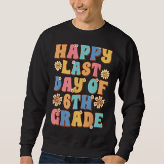 Sudadera Happy Last Day of 6th Grade Cute Groovy Sixth grad