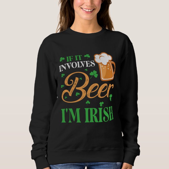 Sudadera Happy St Patrick Day Drinker If It Involves Beer I (Anverso)