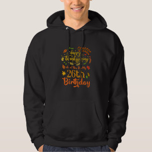 Sudadera Happy Thanksgiving And Yes It's My 26th Birthday B