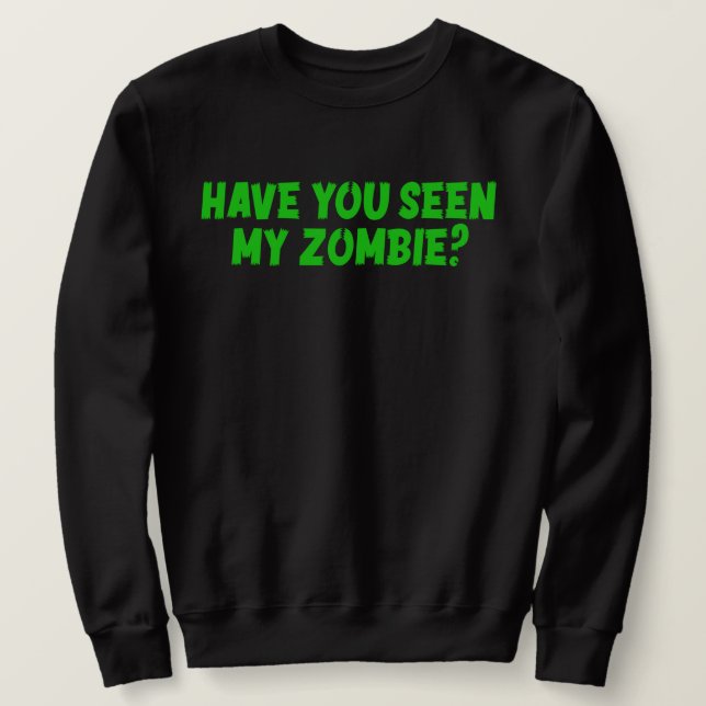 Sudadera ¿Has Visto a Mi Zombie (Anverso del diseño)