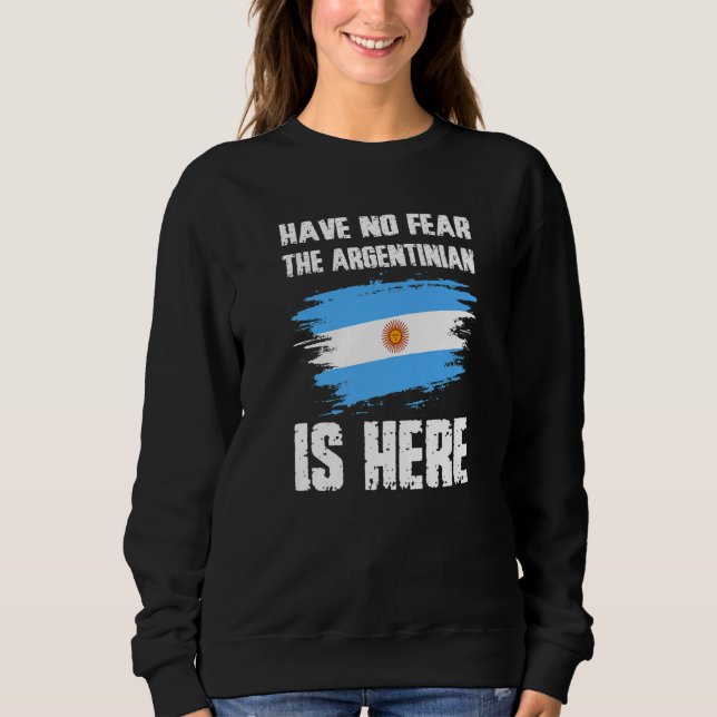Sudadera Have No Fear The Argentinian Is Here Argentine Fla (Anverso)
