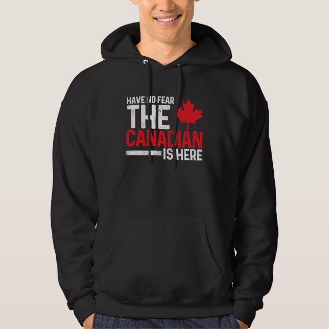 Sudadera Have No Fear The Canadian Is Here  Canada Maple Le (Anverso)