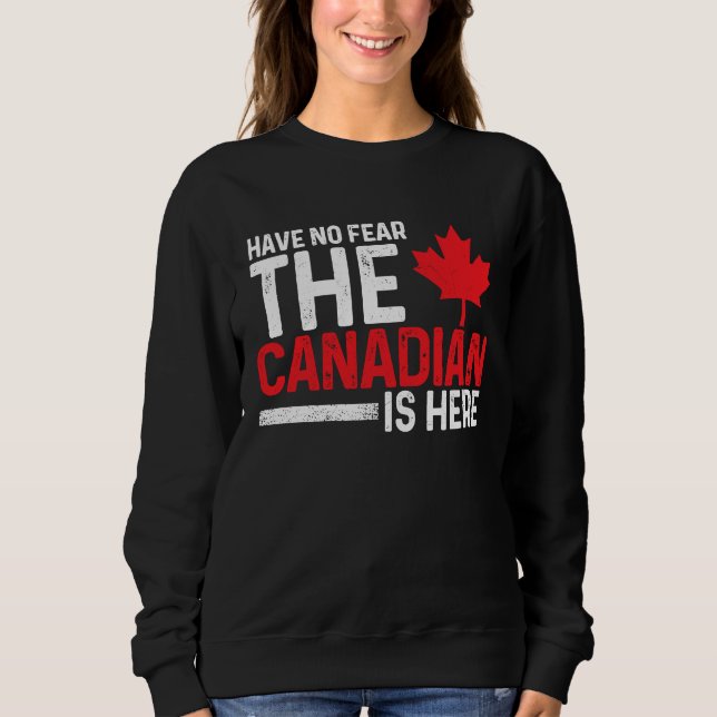 Sudadera Have No Fear The Canadian Is Here  Canada Maple Le (Anverso)