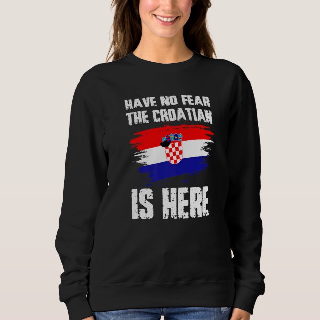 Sudadera Have No Fear The Croatian Is Here Croatia Flag Pri (Anverso)