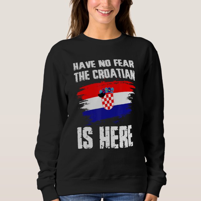 Sudadera Have No Fear The Croatian Is Here Croatia Flag Pri (Anverso)