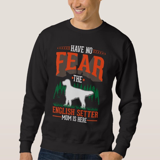 Sudadera Have no fear The English Setter Mom is here (Anverso)