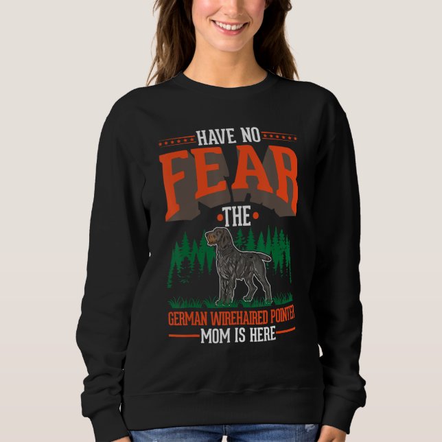 Sudadera Have no fear The German Wirehaired Pointer Mom is  (Anverso)