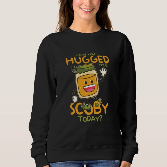 Sudadera Have You Hugged Your Scoby Today Kombucha Mushroom (Anverso)