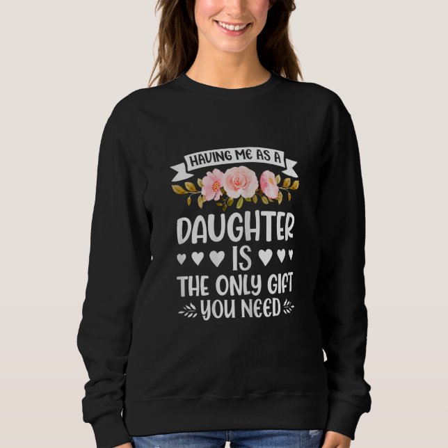 Sudadera Having me as a Daughter  Daughter Mother's Day 4 (Anverso)