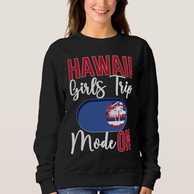 Sudadera Hawaii Girls Trip Mode ON Vacation Hawaii Travel G (Anverso)