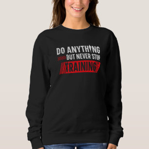Sudadera Haz cualquier cosa pero nunca dejes de entrenar a