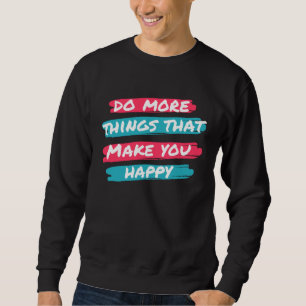 Sudadera Haz más cosas que te hagan feliz frases motivadora