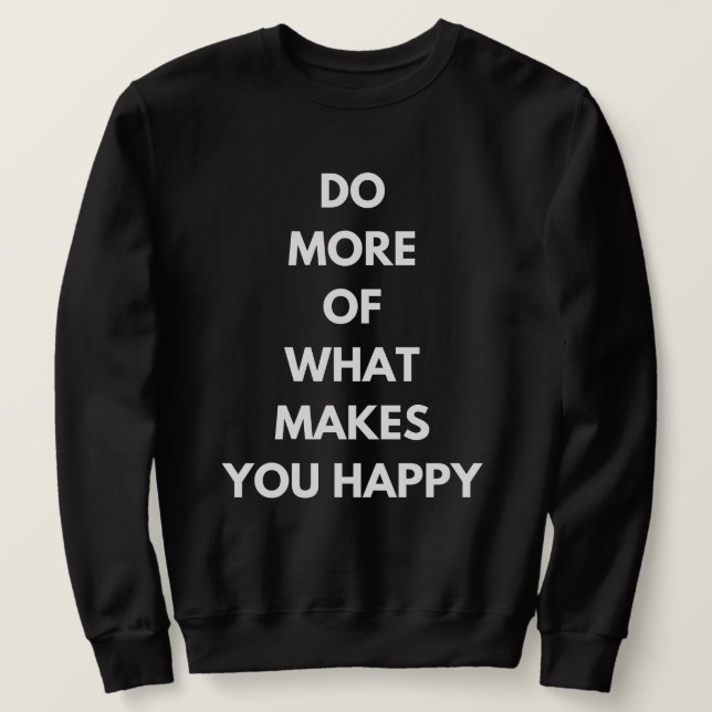 Sudadera haz más de lo que te hace feliz (Anverso del diseño)