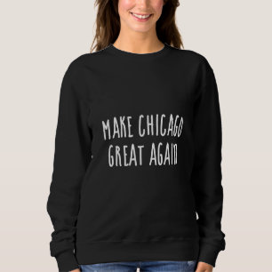 Sudadera Haz que Chicago vuelva a ser grande