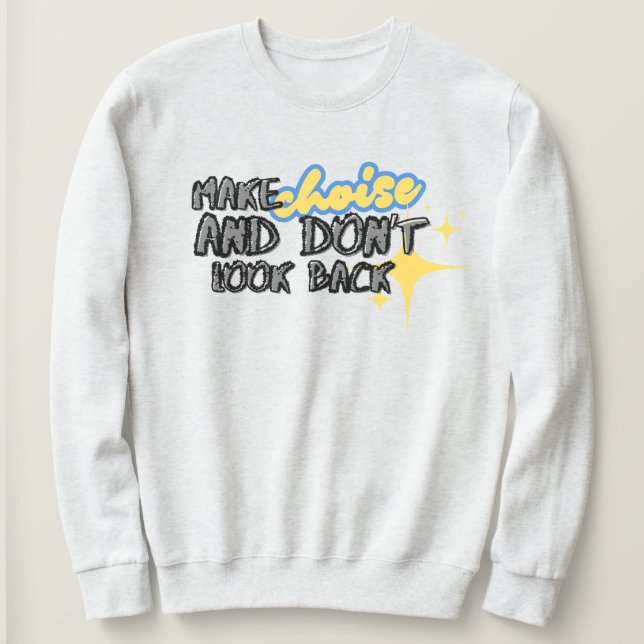 Sudadera Haz que Choise y no mires atrás la camiseta (Anverso del diseño)