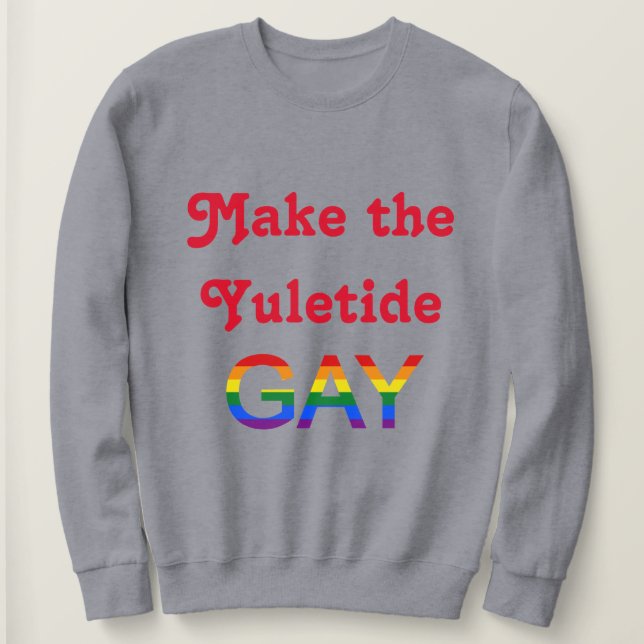 Sudadera Haz que la Yuletide sea gay (Anverso del diseño)