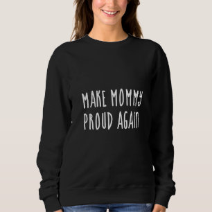 Sudadera Haz que mamá se sienta orgullosa de nuevo 