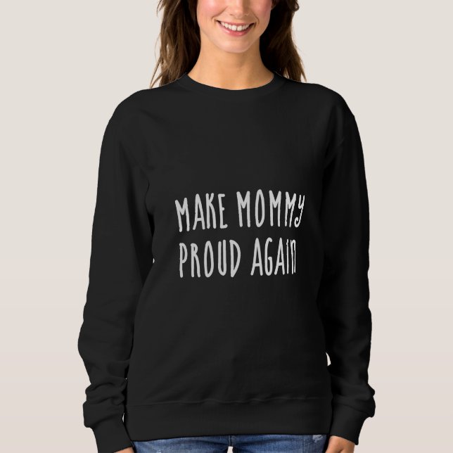 Sudadera Haz que mamá se sienta orgullosa de nuevo  (Anverso)