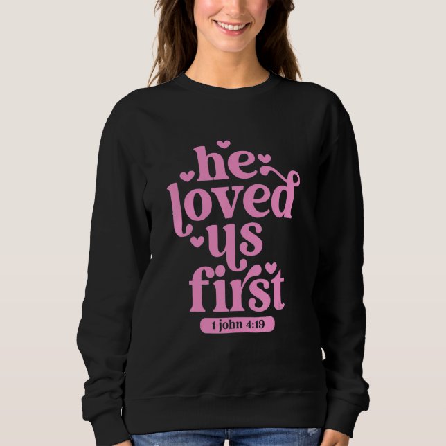 Sudadera He Loved Us First Shirt Floral Valentines Day Vint (Anverso)