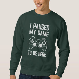 Sudadera He parado mi juego para estar aquí - regalo gracio