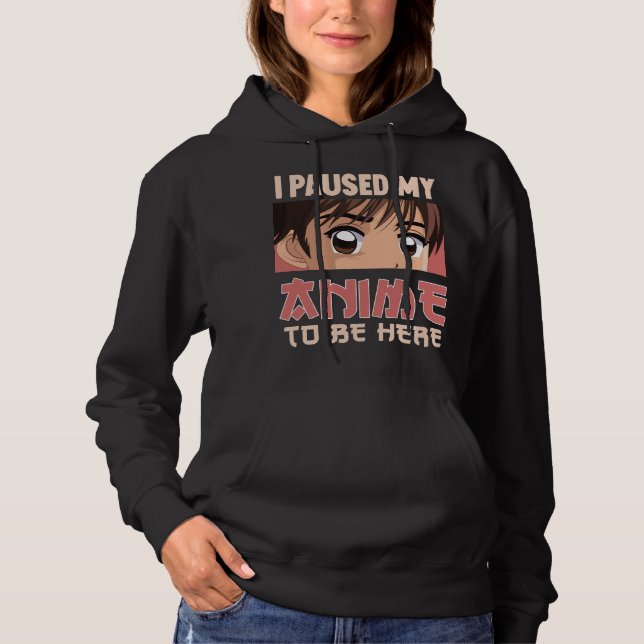 Sudadera He Pausado Mi Anime Para Estar Aquí. (Anverso)