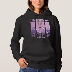 Sudadera He Pausado Mi Anime Para Estar Aquí.