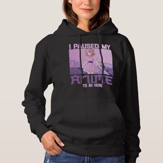 Sudadera He Pausado Mi Anime Para Estar Aquí. (Anverso)