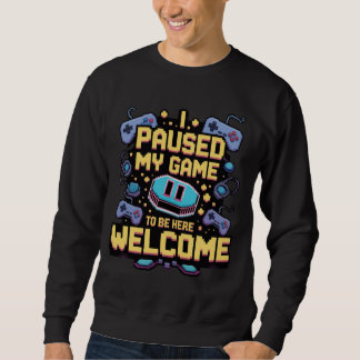 Sudadera He Pausado Mi Juego Para Estar Aquí Bienvenido El 