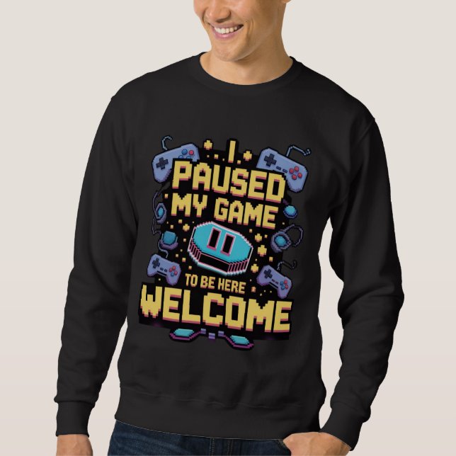 Sudadera He Pausado Mi Juego Para Estar Aquí Bienvenido El  (Anverso)