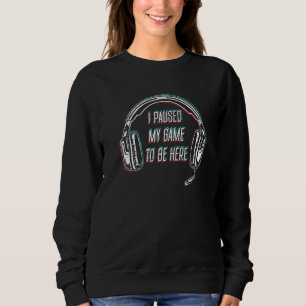 Sudadera He Pausado Mi Juego Para Estar Aquí Juego De Conso