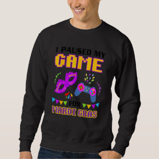 Sudadera He Pausado Mi Juego Para Que Mardi Gras Gamer Sea 