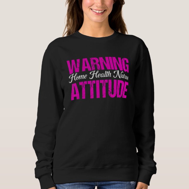 Sudadera Healthcare Warning Home Health Nurse Attitude Nurs (Anverso)