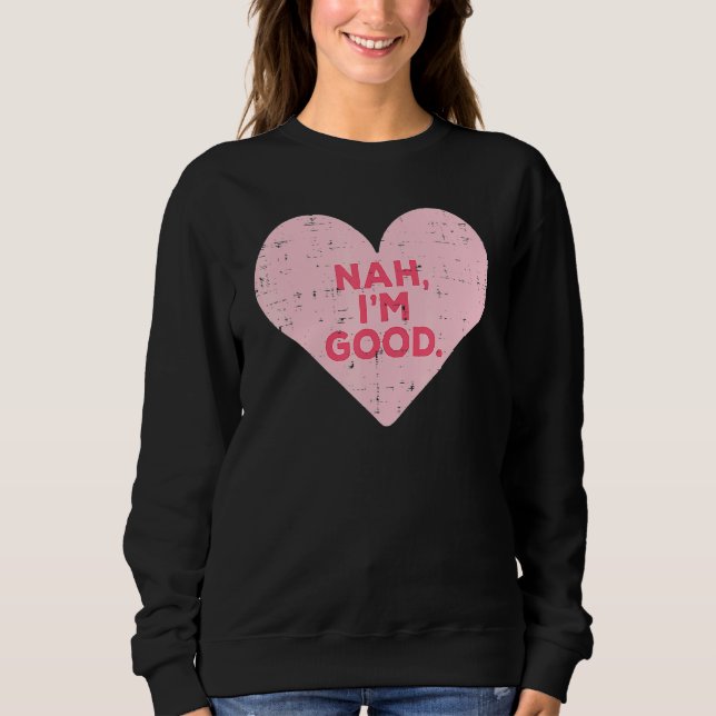 Sudadera Heart Nah Im Good Anti Día de San Valentín Single  (Anverso)