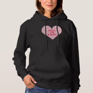Sudadera Heart Nah Im Good Anti Día de San Valentín Single