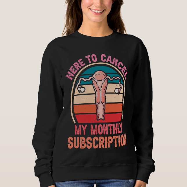 Sudadera Here To Cancel My Monthly Subscription Hysterectom (Anverso)