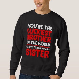 Sudadera Hermano Hermana, eres el hermano más afortunado de