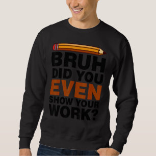 Sudadera Hermano, ¿Incluso Mostraste Tu Trabajo? Humorístic