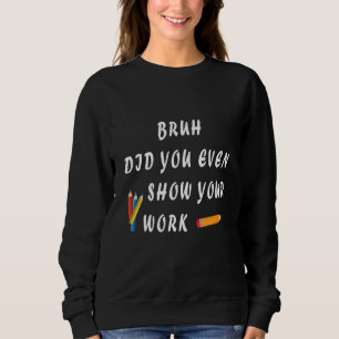 Sudadera Hermano, ¿Incluso Mostraste Tu Trabajo? Humorístic