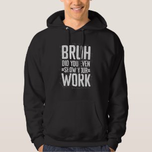 Sudadera Hermano, ¿Incluso Mostraste Tu Trabajo? Matemática