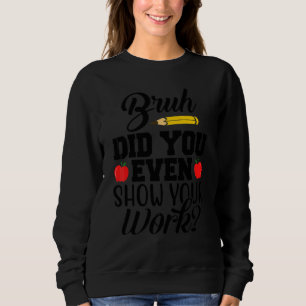 Sudadera Hermano, ¿Incluso Mostraste Tu Trabajo? Profesor