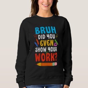 Sudadera Hermano, ¿Incluso Mostraste Tu Trabajo? Profesor
