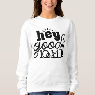 Sudadera Hey Good Lookin Typographic Quote Art Design