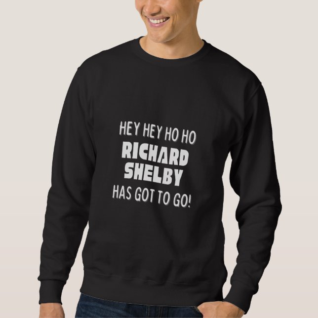 Sudadera Hey Hey Ho Ho Richard Shelby Has Got To Go Politic (Anverso)